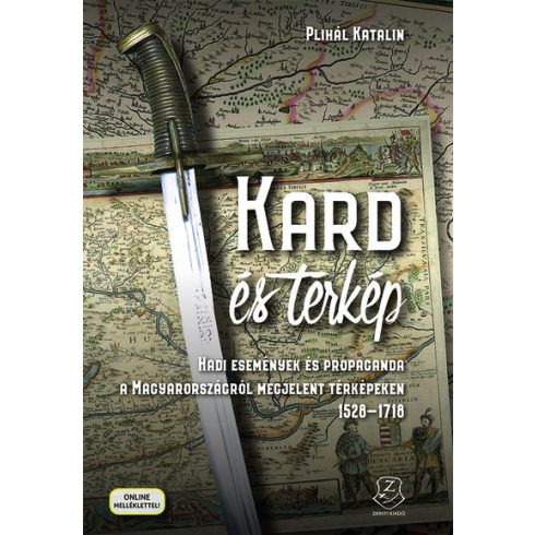 Plihál Katalin: Kard és térkép - Hadi események és propaganda a Magyarországról megjelent térképeken 1528-1718