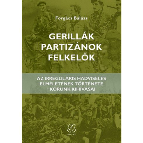 Forgách Balázs: Gerillák, partizánok, felkelők - Az irreguláris hadviselés elméletének története - korunk kihívásai