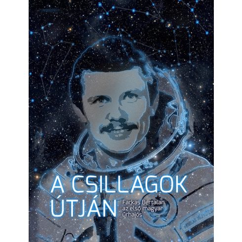 Tőrös István: A csillagok útján - Farkas Bertalan, az első magyar űrhajós