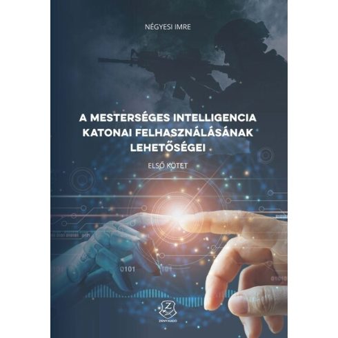 Négyesi Lajos: A mesterséges intelligencia katonai felhasználásának lehetőségei