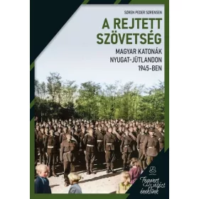   Soren Peder Sorensen: A rejtett szövetség - Magyar katonák Nyugat-Jütlandon 1945-ben