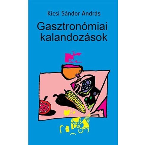 KICSI SÁNDOR ANDRÁS: GASZTRONÓMIAI KALANDOZÁSOK