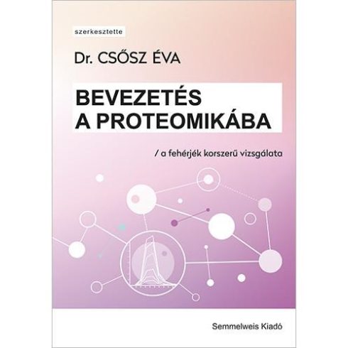 CSŐSZ ÉVA(DR.): BEVEZETÉS A PROTEOMIKÁBA - A FEHÉRJÉK KORSZERŰ VIZSGÁLATA