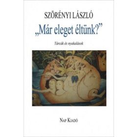   Szörényi László: „Már eleget éltünk?”. Tárcák és nyakalások