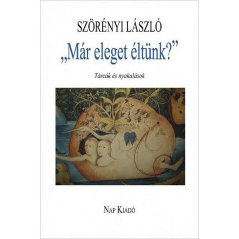 Szörényi László: „Már eleget éltünk?”. Tárcák és nyakalások