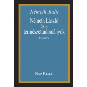   Németh Judit: Németh László és a természettudományok. Előadások.