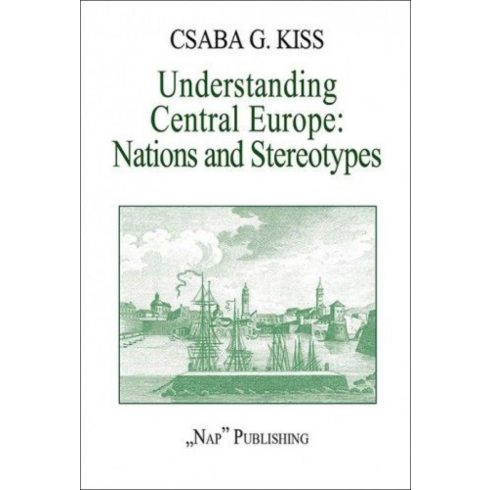 Kiss Gy. Csaba: Understanding Central Europe. Nations and Stereotypes. Essays from the Adriatic to the Baltic Sea (magyarul: Közép-Európa megértése. Nemzetek és előítéletek. Esszék az Adriától a Balti-tengerig.)