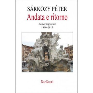   Sárközy Péter: Andata e ritorno - Római jegyzetek, 1990-2015