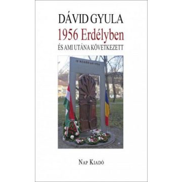 Dávid Gyula: 1956 Erdélyben és ami utána következett