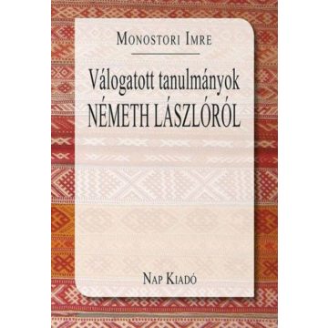   Monostori Imre: Válogatott tanulmányok Németh Lászlóról.