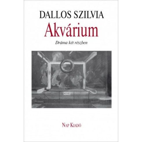 Dallos Szilvia: Akvárium - Dráma két részben