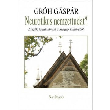   Gróh Gáspár: Neurotikus nemzettudat? - Esszék, tanulmányok a magyar kultúrából