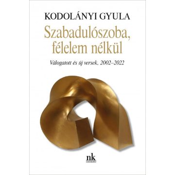   Kodolányi Gyula: Szabadulószoba, félelem nélkül - Válogatott és új versek, 2002-2022
