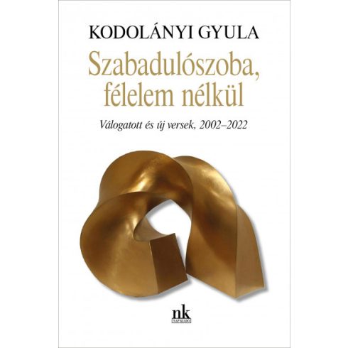 Kodolányi Gyula: Szabadulószoba, félelem nélkül - Válogatott és új versek, 2002-2022
