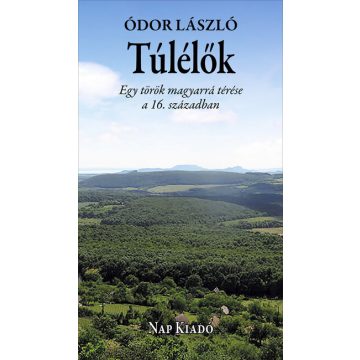   Ódor László: Túlélők - Egy török magyarrá térése a 16. században