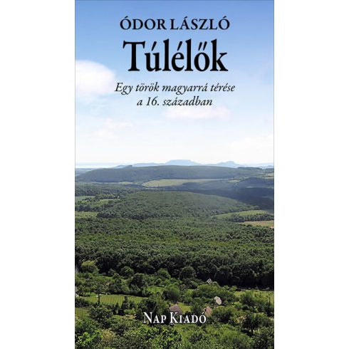 Ódor László: Túlélők - Egy török magyarrá térése a 16. században