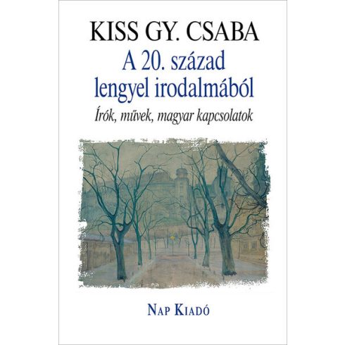 Kiss Gy. Csaba: A 20. század lengyel irodalmából - Írók, művek, magyar kapcsolatok