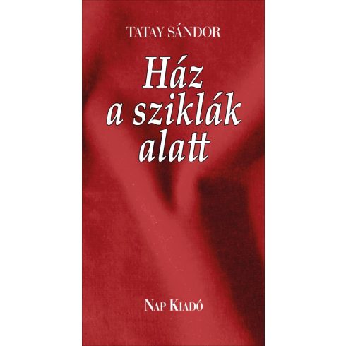 Tatay Sándor: Ház a sziklák alatt - Három elbeszélés (új kiadás)