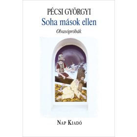   Pécsi Györgyi: Soha mások ellen - Olvasópróbák - Magyar esszék sorozat