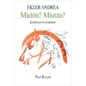   Ekler Andrea: Mielőtt? Miután? - Emlékezet és irodalom - Magyar esszék sorozat