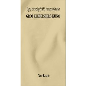   Kovács Gergelyné: Egy országépítő arisztokrata - Gróf Klebelsberg Kuno - Különleges könyvek
