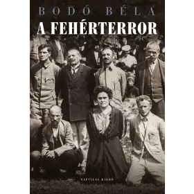 BODÓ BÉLA: A FEHÉRTERROR