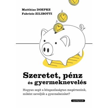   Matthias Doepke: Szeretet, pénz és gyermeknevelés - Hogyan segít a közgazdaságtan megértenünk, miként neveljük gyermekeinket?