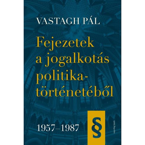 VASTAGH PÁL: FEJEZETEK A JOGALKOTÁS POLITIKATÖRTÉNETÉBŐL, 19571987