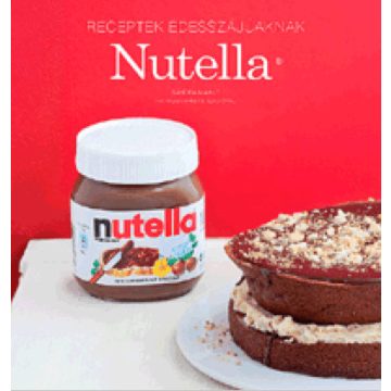   Erdélyi Z. Ágnes, Sandra Mahut: Nutella - Receptek édesszájúaknak
