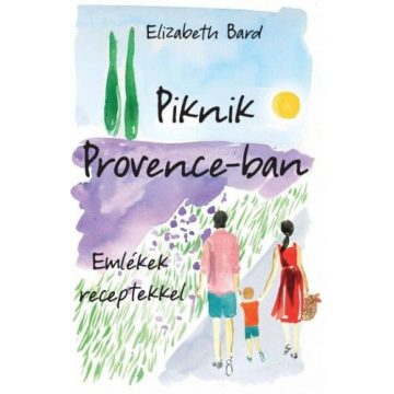 Elizabeth Bard: Piknik Provence-ban – Emlékek receptekkel