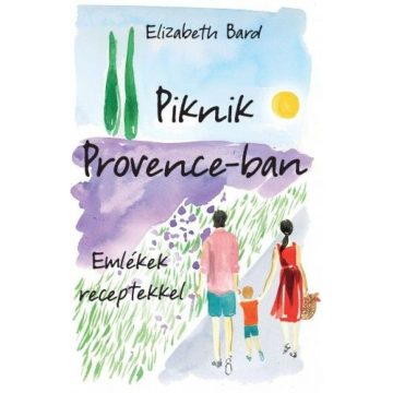 Elizabeth Bard: Piknik Provence-ban – Emlékek receptekkel