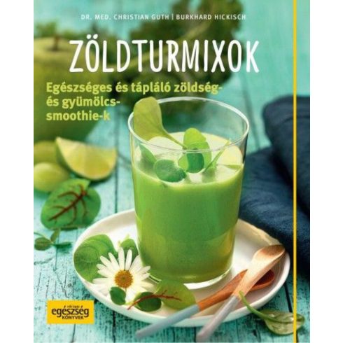 Burkhardt Hickisch, Christian Guth: Zöldturmixok – Egészséges és tápláló zöldség- és gyümölcssmoothie-k