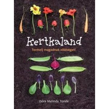   Dóra Melinda Tünde: Kertkaland - Termelj magadnak zöldséget!