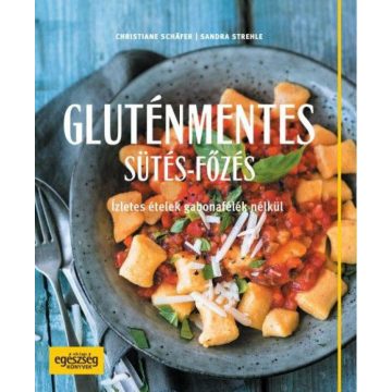   Christiane Schäfer, Sandra Strehle: Gluténmentes sütés-főzés