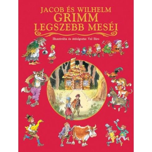 Wilhelm Carl Grimm  - Jacob Grimm: Jacob és Wilhelm Grimm legszebb meséi