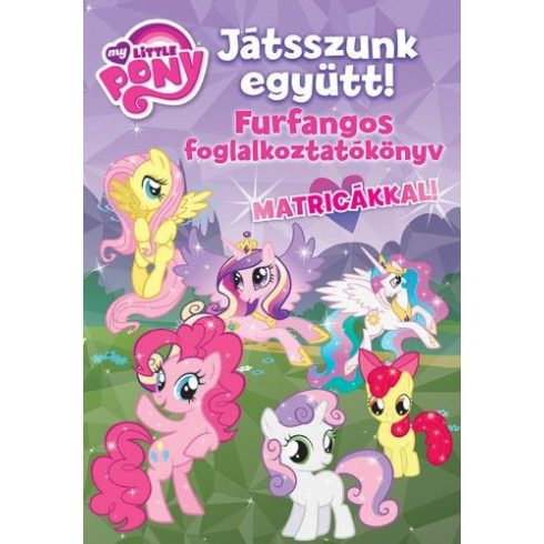 : My Little Pony - Játsszunk Együtt! - Furfangos foglalkoztatókönyv matricákkal
