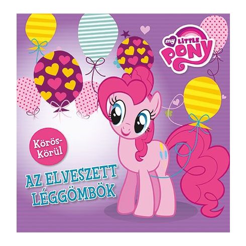 Móra könyvkiadó: My Little Pony - Körös körül - Az elveszett léggömbök