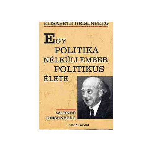 Elisabeth Heisenberg: Egy politika nélküli ember politikus élete