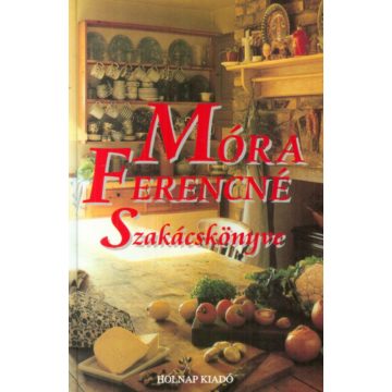 Móra Ferencné: Móra Ferencné szakácskönyve