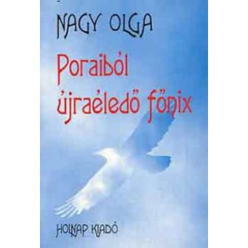 Nagy Olga: Poraiból újraéledő főnix