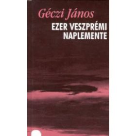   Géczi János: Ezer veszprémi naplemente - Versek (1993-1998)