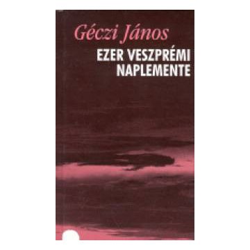   Géczi János: Ezer veszprémi naplemente - Versek (1993-1998)