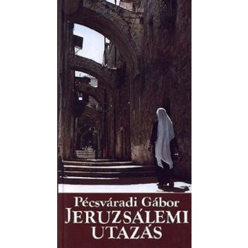 Pécsváradi Gábor: Jeruzsálemi utazás