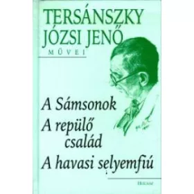   Tersánszky Józsi Jenő: A Sámsonok - A repülő család - A havasi selyemfiú