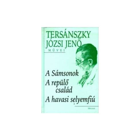 Tersánszky Józsi Jenő: A Sámsonok - A repülő család - A havasi selyemfiú