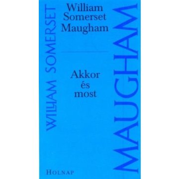 William Somerset Maugham: Akkor és most