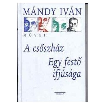 Mándy Iván: A csőszház - Egy festő ifjúsága