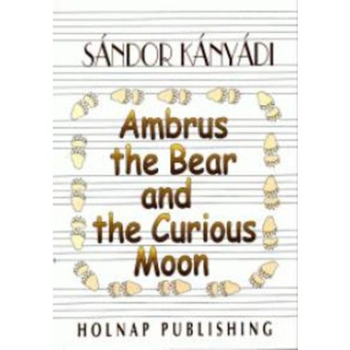 Kányádi Sándor: Ambrus The Bear And The Curious Moon