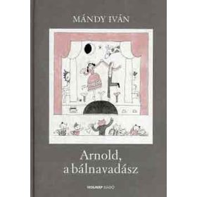 Mándy Iván: Arnold, a bálnavadász