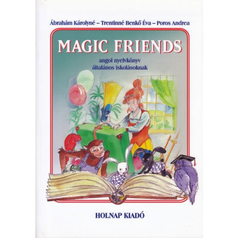 Ábrahám Károlyné, Poros Andrea, Trentinné Benkő Éva: Magic Friends - Angol nyelvkönyv általános iskolásoknak